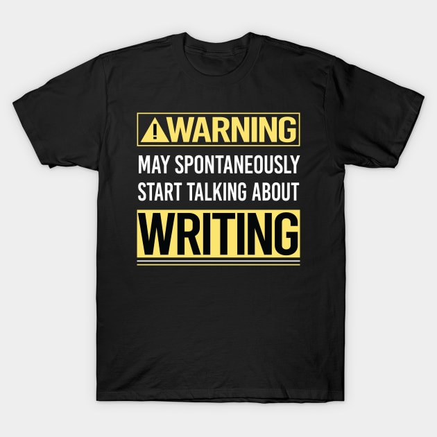 Warning About Writing Writer T-Shirt by Happy Life